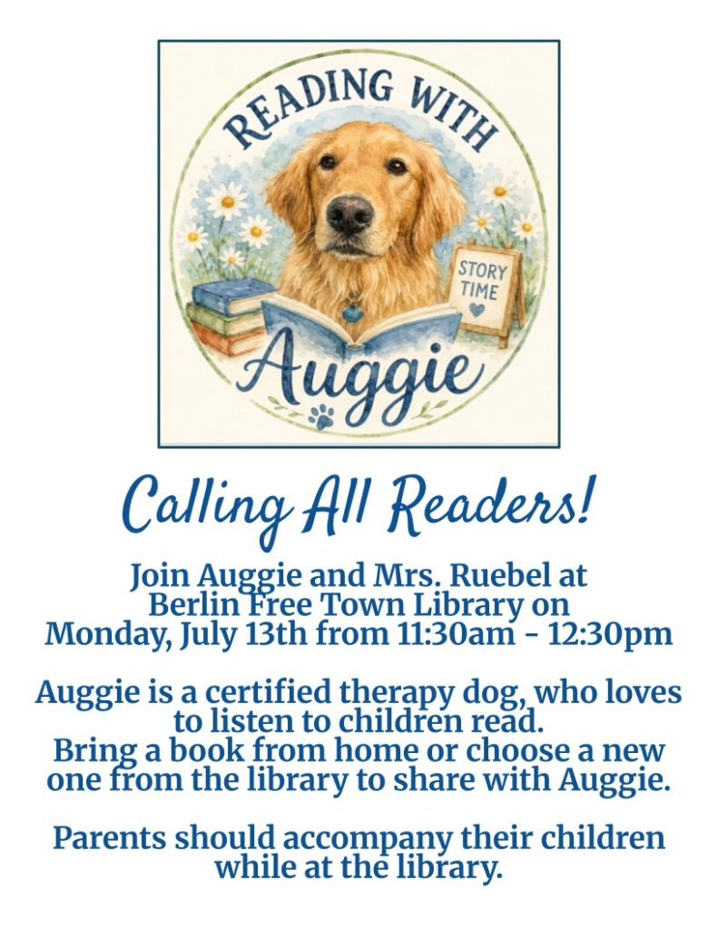 Reading with Auggie
Monday, July 13, 2026
11:30am-12:30pm
Berlin Free Town Library