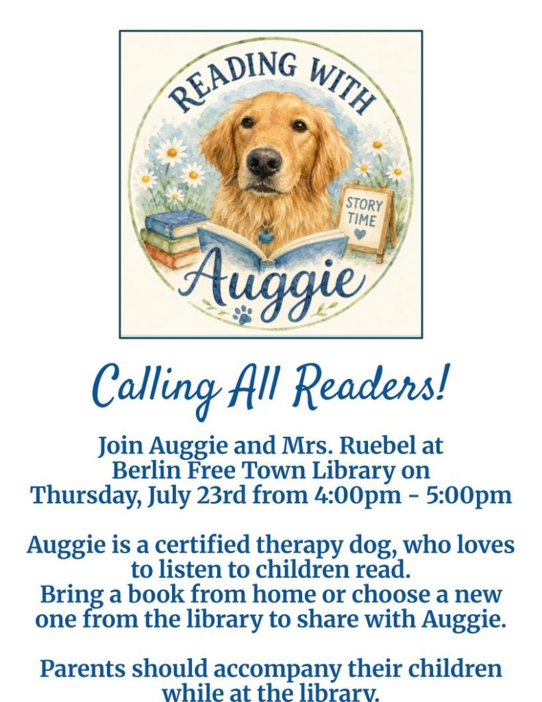 Calling All Readers! Read with Auggie the Certified Therapy Dog.
Thursday at 4pm
at Berlin Free Town Library.